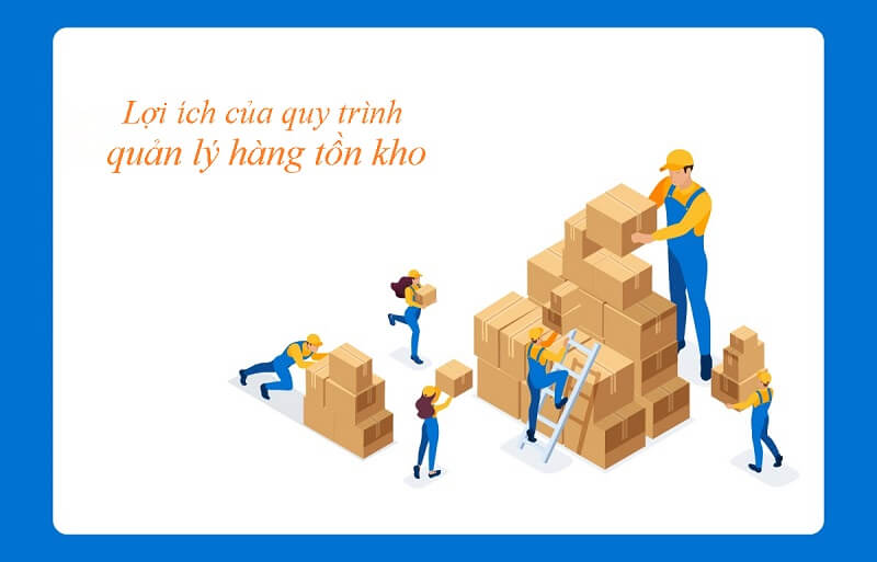 Lợi ích khi áp dụng quy trình quản lý hàng tồn kho hiệu quả