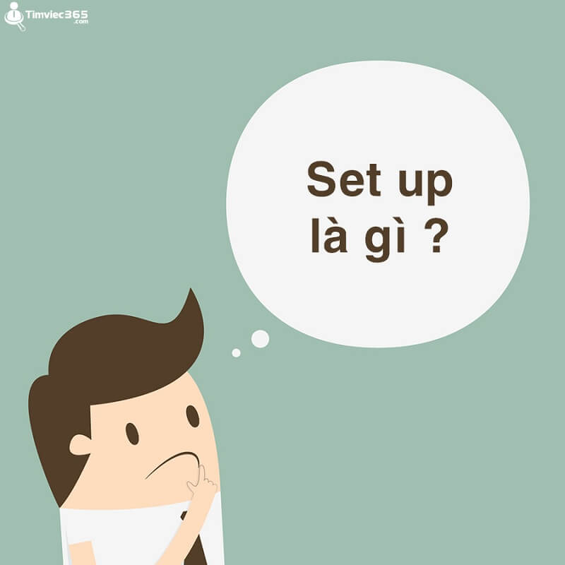 Set Up Là Gì? Khám Phá Ý Nghĩa Và Cách Sử Dụng Cụm Từ 