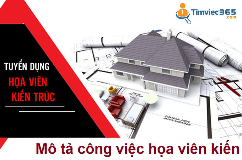 [Cập nhật] Bản mô tả công việc họa viên kiến trúc mới nhất